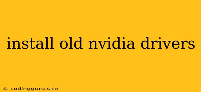 Install Old Nvidia Drivers