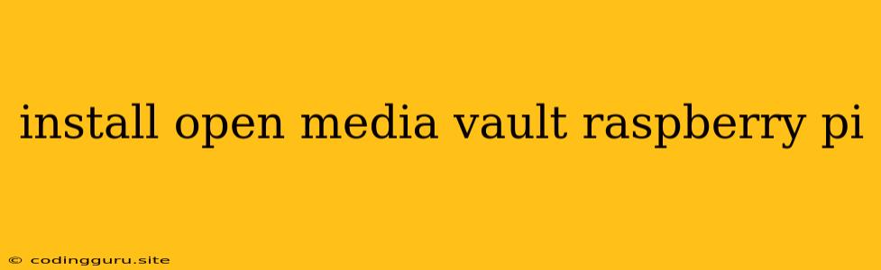 Install Open Media Vault Raspberry Pi