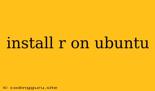 Install R On Ubuntu