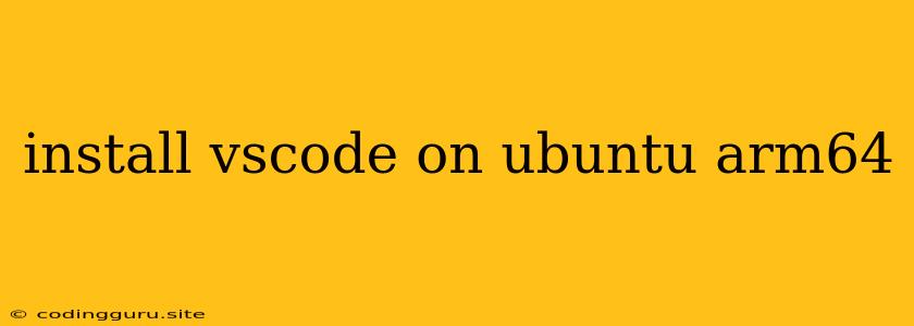 Install Vscode On Ubuntu Arm64