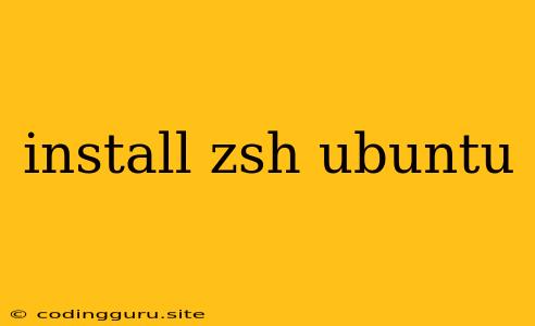 Install Zsh Ubuntu