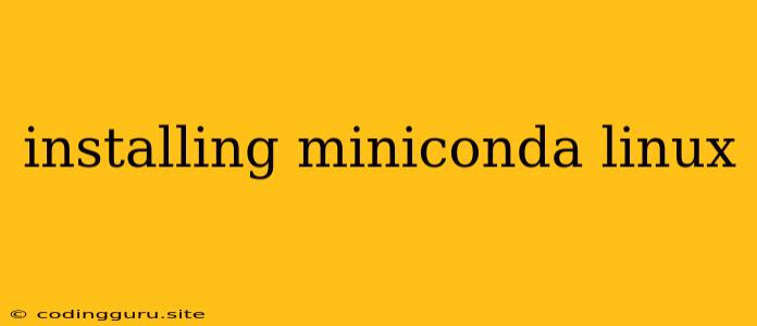 Installing Miniconda Linux