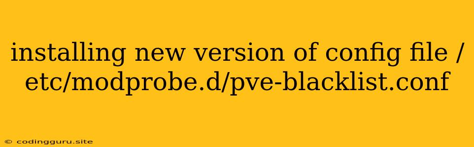 Installing New Version Of Config File /etc/modprobe.d/pve-blacklist.conf