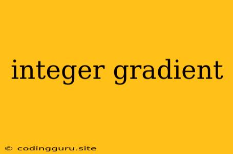 Integer Gradient