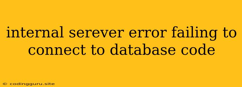 Internal Serever Error Failing To Connect To Database Code