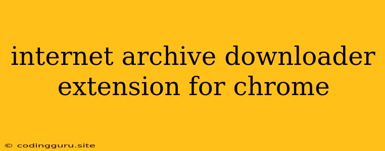 Internet Archive Downloader Extension For Chrome