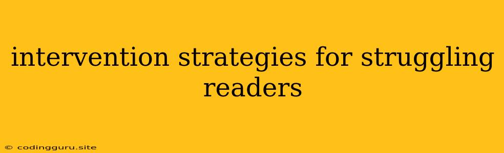 Intervention Strategies For Struggling Readers