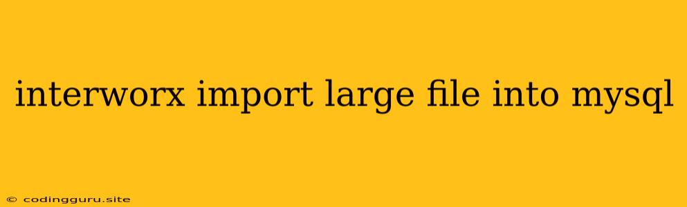 Interworx Import Large File Into Mysql