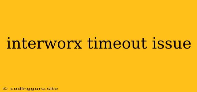 Interworx Timeout Issue