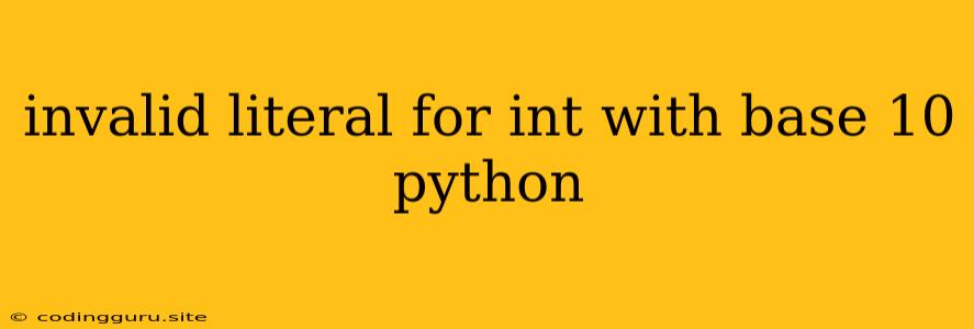 Invalid Literal For Int With Base 10 Python