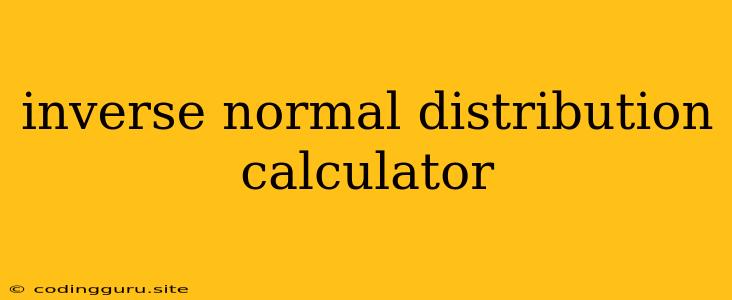 Inverse Normal Distribution Calculator