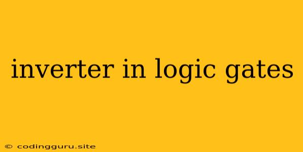 Inverter In Logic Gates