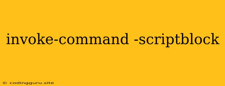 Invoke-command -scriptblock