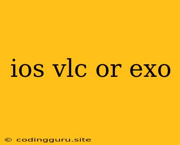 Ios Vlc Or Exo
