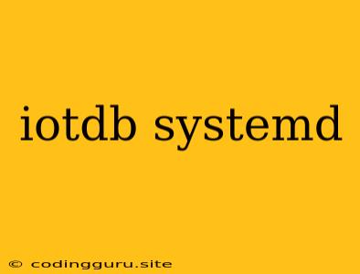 Iotdb Systemd