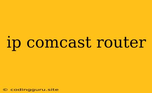 Ip Comcast Router