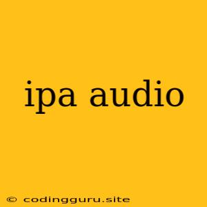 Ipa Audio