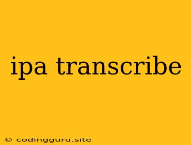 Ipa Transcribe