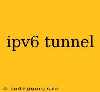 Ipv6 Tunnel