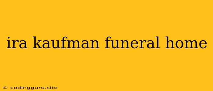 Ira Kaufman Funeral Home