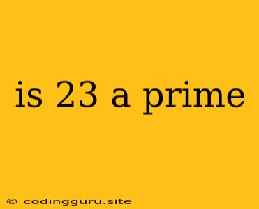 Is 23 A Prime