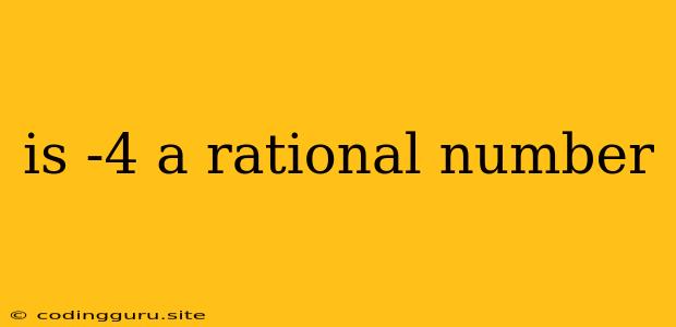 Is -4 A Rational Number