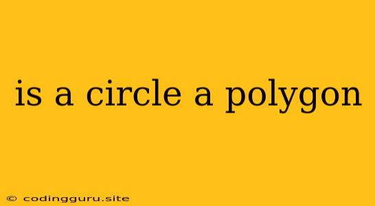 Is A Circle A Polygon