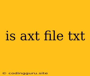 Is Axt File Txt