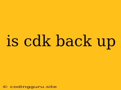 Is Cdk Back Up