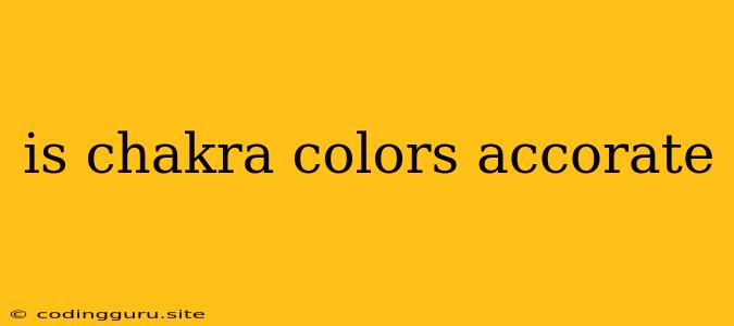 Is Chakra Colors Accorate