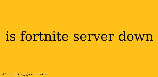 Is Fortnite Server Down