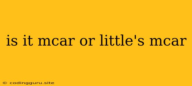 Is It Mcar Or Little's Mcar