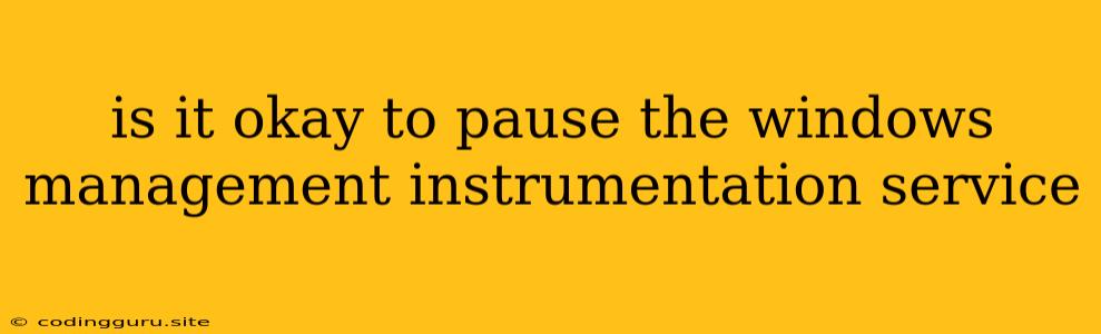 Is It Okay To Pause The Windows Management Instrumentation Service