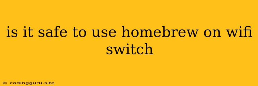 Is It Safe To Use Homebrew On Wifi Switch