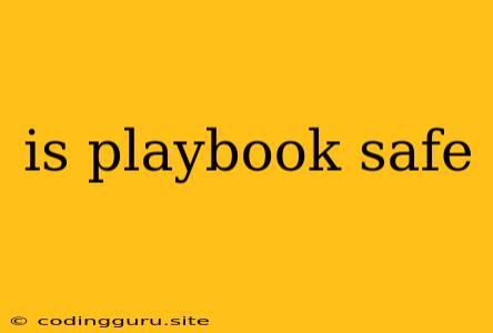 Is Playbook Safe