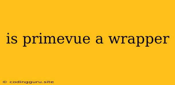 Is Primevue A Wrapper