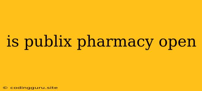 Is Publix Pharmacy Open