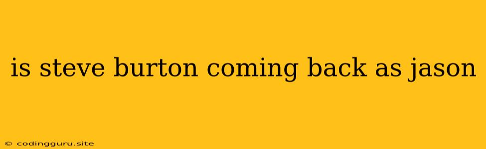 Is Steve Burton Coming Back As Jason