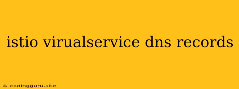 Istio Virualservice Dns Records