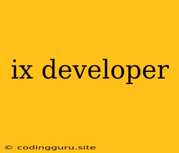 Ix Developer