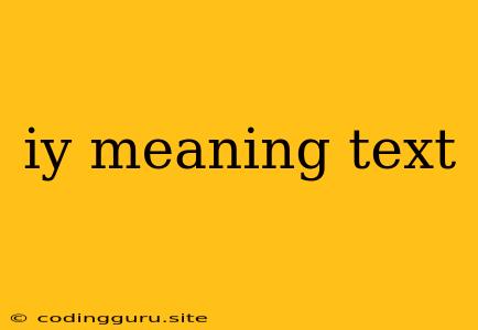 Iy Meaning Text