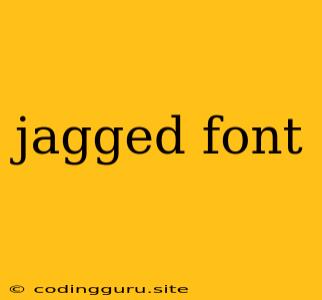 Jagged Font