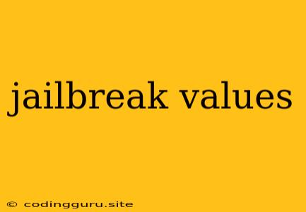 Jailbreak Values