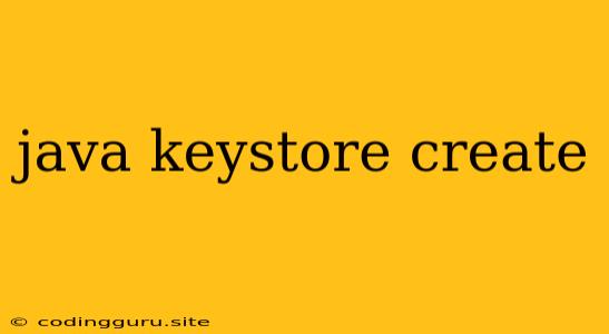 Java Keystore Create