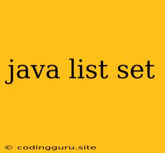 Java List Set