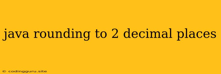 Java Rounding To 2 Decimal Places