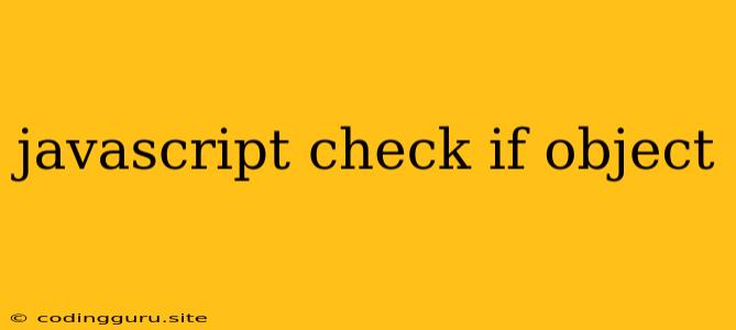 Javascript Check If Object