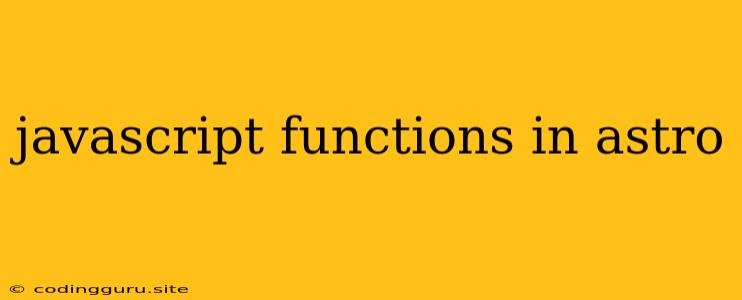 Javascript Functions In Astro