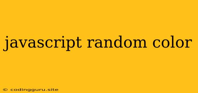 Javascript Random Color