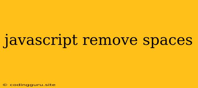 Javascript Remove Spaces